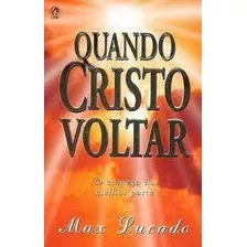 Livro Quando Cristo Voltar: O Começo Da Melhor Parte - Lucado, Max [0000]