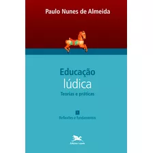 Educação Lúdica - Vol. 1: Volume 1 - Teorias E Práticas: Reflexões E Fundamentos, De Almeida, Paulo Nunes De. Série Educação Lúdica (1), Vol. 1. Editora Associação Nóbrega De Educação E Assistência So