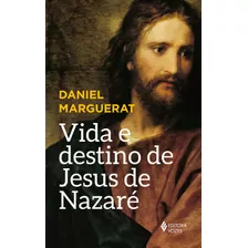Vida E Destino De Jesus De Nazaré, De Marguerat, Daniel. Editora Vozes Ltda., Capa Mole Em Português, 2021