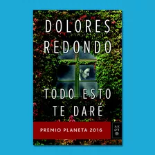 Todo Esto Te Daré - Dolores Redondo - Libro Original