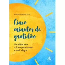 Cinco Minutos De Gratidão Um Diário Para Cultivar Positividade E Atrair Alegria