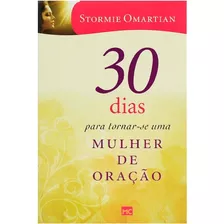 30 Dias Para Tornar-se Uma Mulher De Oração Livro