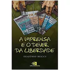 Livro A Imprensa E O Dever Da Liberdade - Eugênio Bucci [2012]