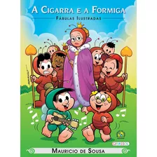 Turma Da Mônica - Fábulas Ilustradas - A Cigarra E A Formiga, De Mauricio De Sousa. Série Fábulas Ilustradas Editora Girassol Brasil Edições Eireli, Capa Mole Em Português, 2015