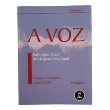 A Voz: Patologia Vocal De Origem Funcional - Vol 2