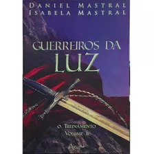 Livro Físico Guerreiros Da Luz: O Treinamento Volume Ii Daniel Mastral Isabela Mastral