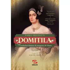 Domitila: A Verdadeira História Da Marquesa De Santos, De Rezzutti, Paulo. Editora Geração Editorial Ltda, Capa Mole Em Português, 2017