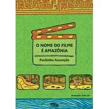 Livro O Nome Do Filme É Amazônia - Paulinho Assunção E João Lin - Dimens��o