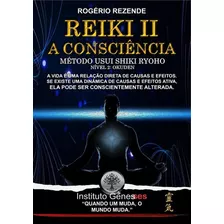 Reiki Ii - A Consciência: Método Usui Shiki Ryoho, De Rogério Rezende. Série Não Aplicável, Vol. 1. Editora Clube De Autores, Capa Mole, Edição 1 Em Português, 2021