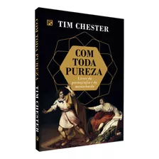Livro Com Toda Pureza - Tim Chester - Editora Fiel