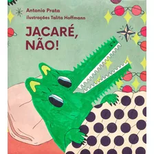 Jacaré, Não!, De Prata, Antônio. Ubu Editora Ltda Me, Capa Mole Em Português, 2016