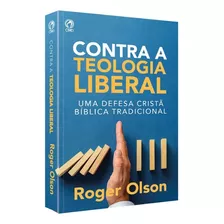 Contra A Teologia Liberal: Uma Defesa Cristã Bíblica Tradicional, De Roger E. Olson. Editora Cpad Em Português, 2023