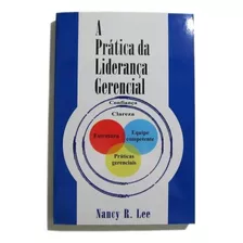 A Prática Da Liderança Gerencial: A Prática Da Liderança Gerencial, De Nancy R. Lee. Série A Prática Da Liderança Gerencial, Vol. 1. Editora El Escriba, Capa Mole, Edição 1ª Edição Em Português, 2010