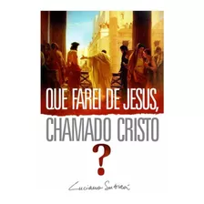 Que Farei De Jesus, Chamado O Cristo? | Luciano Subirá, De Luciano Subirá. Editora Orvalho, Capa Mole Em Português, 2009