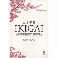 Ikigai - Os Cinco Passos Para Encontrar Seu Propósito De Vida E Ser Mais Feliz