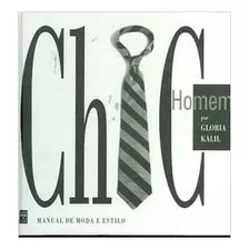 Livro Chic Homem - Manual De Moda E Estilo - Gloria Kalil [1998]