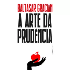 A Arte Da Prudência, De Gracián, Baltasar. Série L&pm Pocket (1317), Vol. 1317. Editora Publibooks Livros E Papeis Ltda., Capa Mole Em Português, 2019