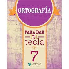 Ortografia 7 - Para Dar En La Tecla (nueva Edicion)