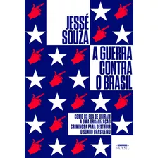 A Guerra Contra O Brasil: Como Os Eua Se Uniram A Uma Organização Criminosa Para Destruir O Sonho Brasileiro, De Souza, Jessé. Editora Gmt Editores Ltda., Capa Mole Em Português, 2020