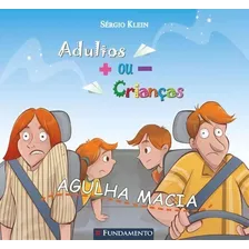 Adultos Mais Ou Menos Crianças - Agulha Macia, De Klein, Sergio. Editora Fundamento, Capa Mole, Edição 1 Em Português