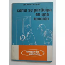 Como Se Participa En Una Reunion - Conquet, Andre