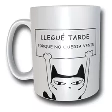 Tazón Taza - Gato Llegué Tarde Porque No Quería Venir