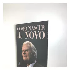 Livro Como Nascer De Novo Billy Graham