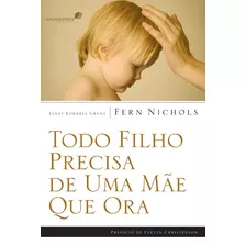Todo Filho Precisa De Uma Mãe Que Ora, De Nichols, Fern. Editora Hagnos Ltda, Capa Mole Em Português, 2005