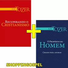 Kit Tozer Recuperando O Cristianismo + O Propósito Do Homem