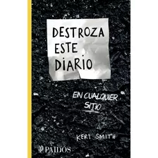 Destroza Este Diario En Cualquier Sitio, De Smith, Keri. Serie Libros Singulares Editorial Paidos México, Tapa Blanda En Español, 2015