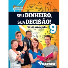 Seu Dinheiro, Sua Deci$ão! 9º Ano