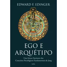 Ego E Arquétipo: Uma Síntese Fascinante Dos Conceitos Psicológicos Fundamentais De Jung, De Edinger, Edward F.. Editorial Editora Pensamento Cultrix, Tapa Mole En Português, 2020