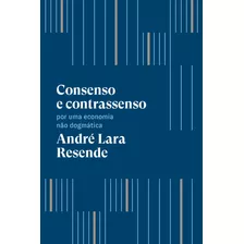 Consenso E Contrassenso: Por Uma Economia Não Dogmática, De Resende, André Lara. Editora Schwarcz Sa, Capa Mole Em Português, 2020