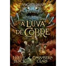 Magisterium: A Luva De Cobre (vol. 2), De Clare, Cassandra. Série Magisterium (2), Vol. 2. Editora Record Ltda., Capa Mole Em Português, 2015