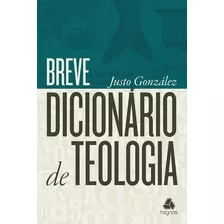 Breve Dicionário De Teologia, De González, Justo. Editora Hagnos Ltda, Capa Dura Em Português, 2009