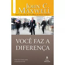 Você Faz A Diferença, De Maxwell, John C.. Série Motivação Com John C. Maxwell Vida Melhor Editora S.a, Capa Mole Em Português, 2014