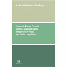 Livro Fisico - Entrada De Ativos E Permuta De Partes Sociais No Regime Da Neutralidade Fiscal - Uma Análise Comparativa