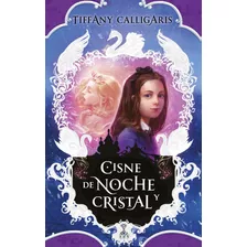 Libro Cisne De Noche Y Cristal - Tiffany Calligaris