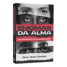 Livro Enigmas Da Alma - Uma Decifração À Luz Da Palavra De Deus Dra. Ilma Cunha