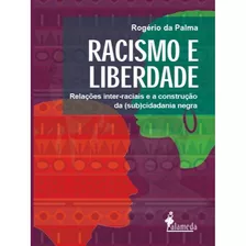 Livro: Racismo E Liberdade, De Palma, Rogério Da. Editora Alameda, Capa Mole Em Português, 2021