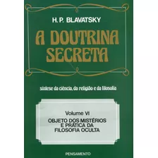 A Doutrina Secreta - (vol. Vi): Objeto Dos Mistérios E Prática Da Filosofia Oculta, De Blavatsky, H. P.. Editora Pensamento-cultrix Ltda., Capa Mole Em Português, 1980