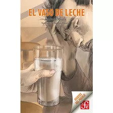 El Vaso De Leche, De Rojas, Manuel. Editorial Fondo De Cultura Económica, Tapa Blanda En Español