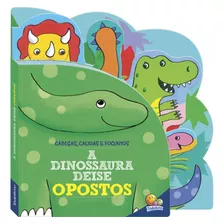 Livro Infantil A Dinossaura Deise Opostos - Edit. Todolivro