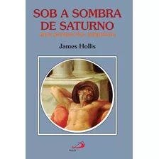 Sob A Sombra De Saturno - A Ferida E A Cura Dos Homens