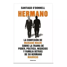 Hermano - Santiago O'donnell- La Confesión De Mariano Macri 