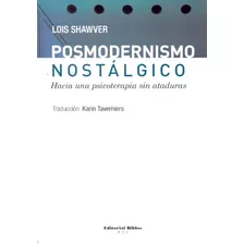 Posmodernismo Nostálgico Hacia Una Psicoterapia Sin Ataduras, De Shawver, Lois. Editorial Biblos, Tapa Blanda, Edición 1 En Español