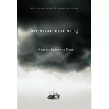 O Anseio Furioso De Deus, De Manning, Brennan. Associação Religiosa Editora Mundo Cristão, Capa Mole Em Português, 2010