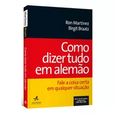 Livro Como Dizer Tudo Em Alemão : Fale A Coisa Certa Em Qualquer Situação