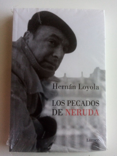 Los Pecados De Neruda. Hernán Loyola. Lumen - Nuevo! 