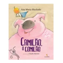 Camilão, O Comilão - Ana Maria Machado - Salamandra